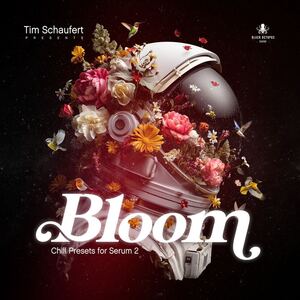 Bloom – Chill Presets for Serum 2 by Tim Schaufert